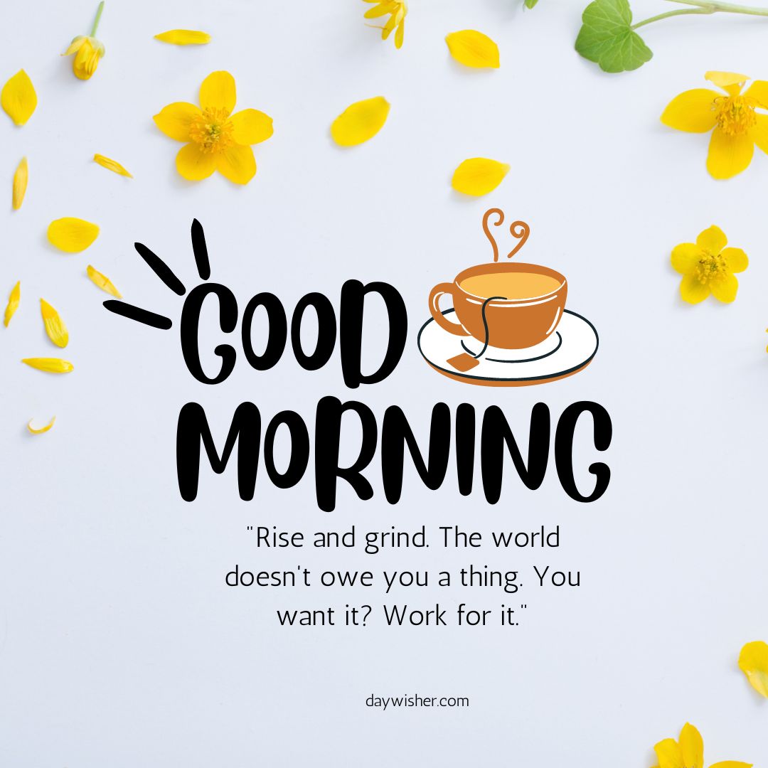 A cheerful "Good Morning Images with Quotes" graphic with a coffee cup icon, surrounded by yellow flowers and petals on a white background. The phrase "Rise and grind. The world doesn't owe