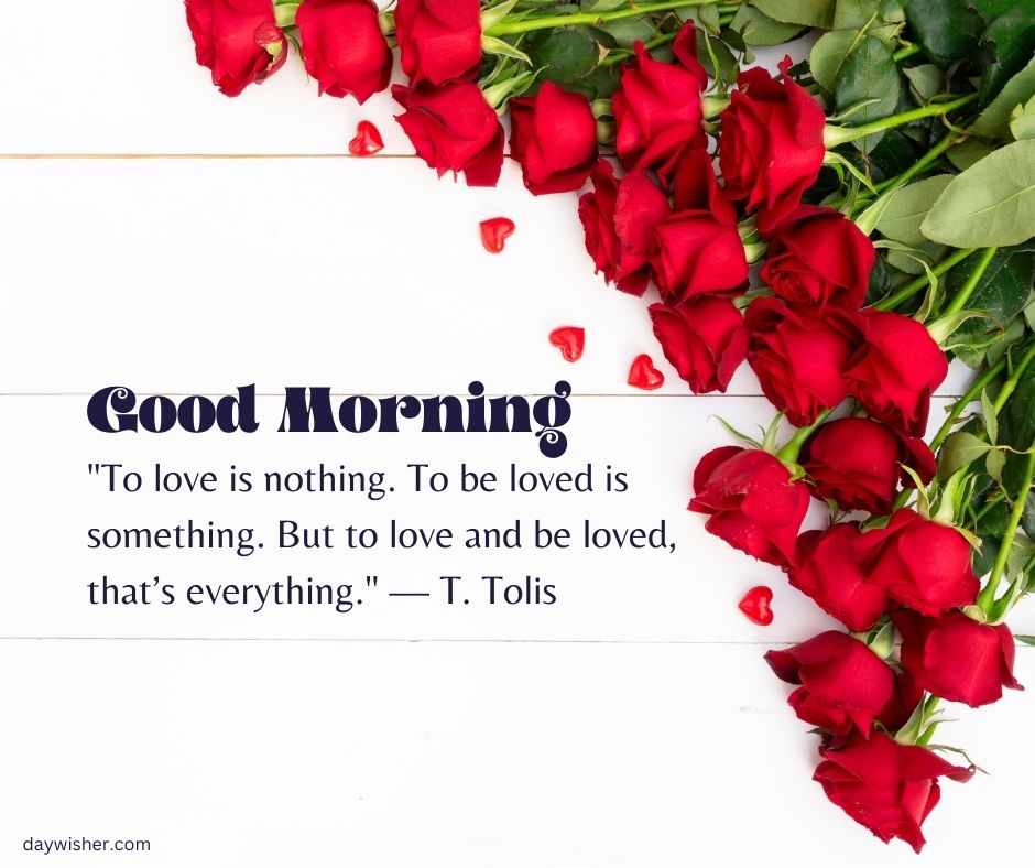 A collection of vibrant red roses scattered beside a quote that reads "Good Morning Images with Quotes" and "to love is nothing. to be loved is something. but to love and be loved, that