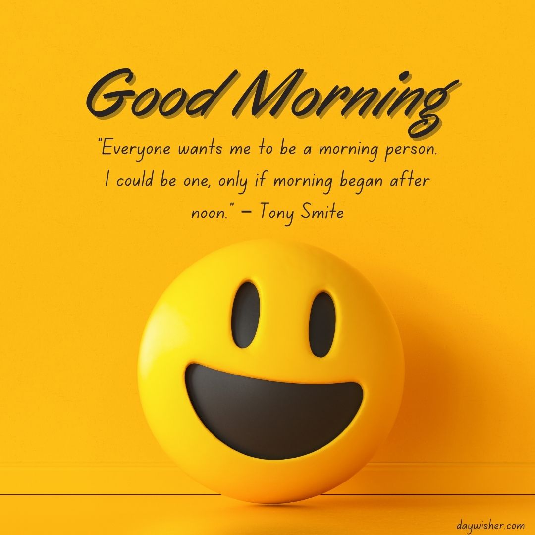 A bright yellow background with a large smiling emoji and text above it that reads "Good Morning." Below the emoji, a Good Morning quote says, "Everyone wants me to be a morning person. I
