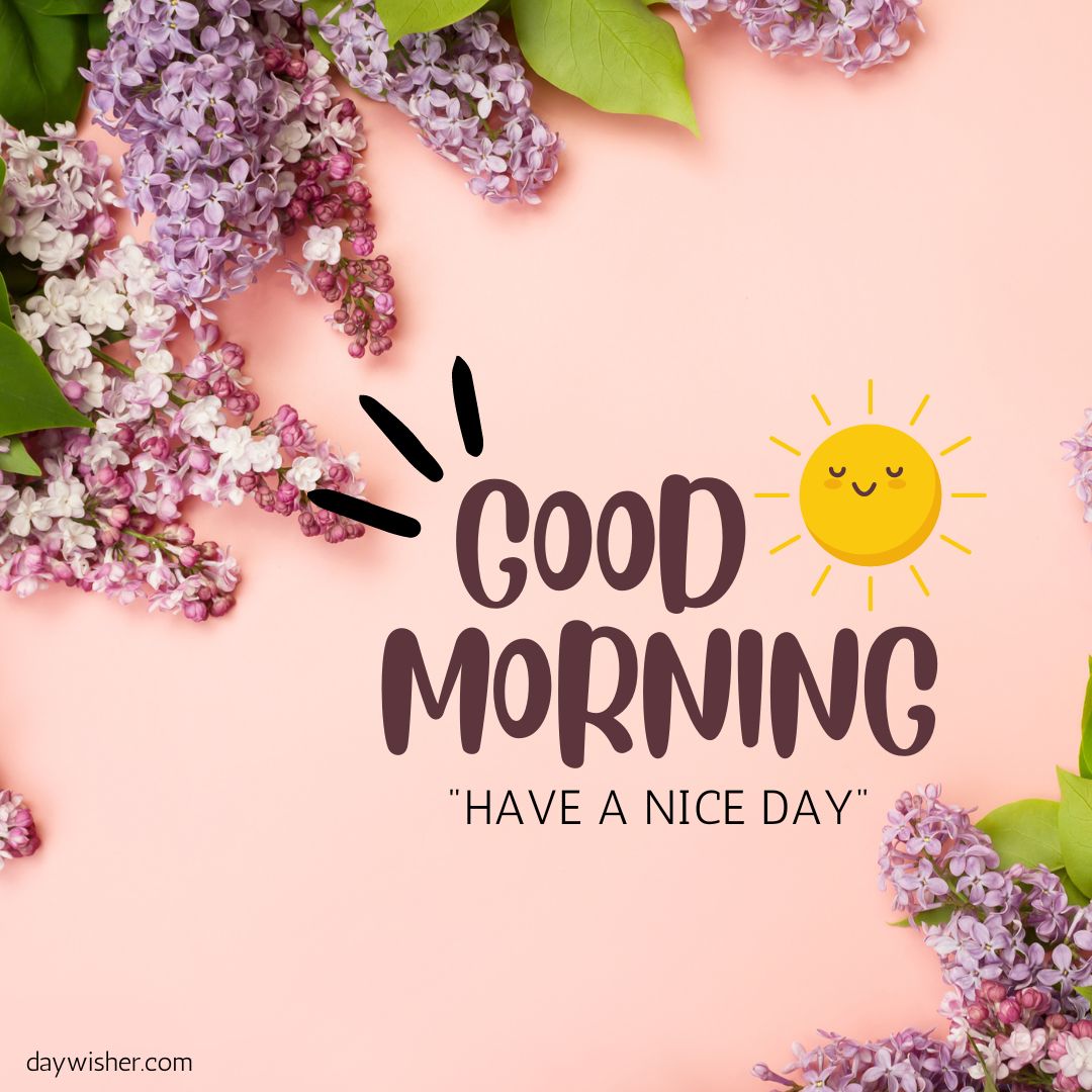 A cheerful "good morning" greeting card with good morning images, including a smiling sun illustration and scattered purple lilac flowers on a soft pink background. The text "have a nice day" is also