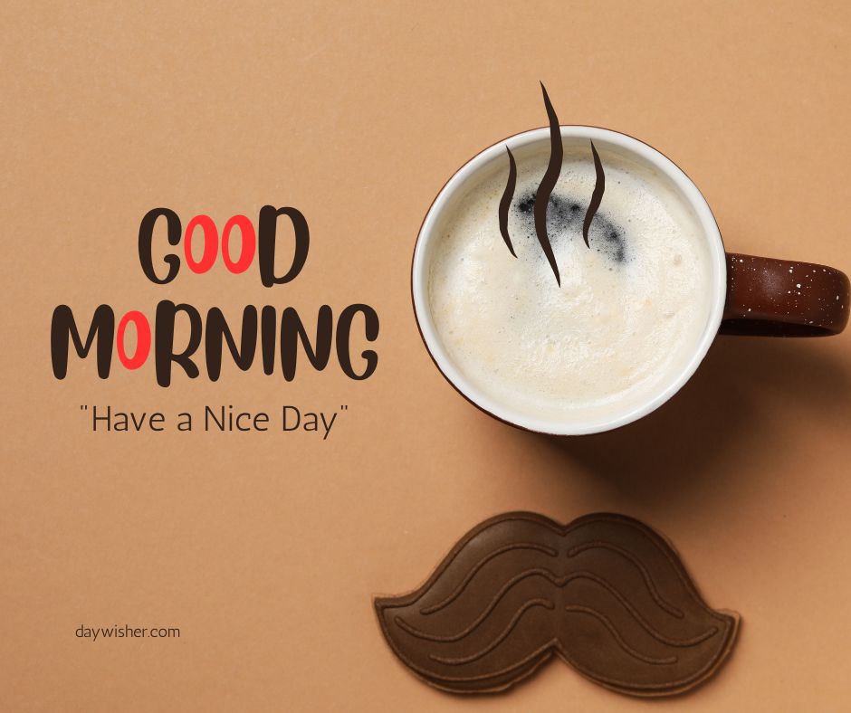 A creative "good morning" image featuring a cup of coffee with steam shaped like a face, alongside a chocolate mustache, on a brown background.