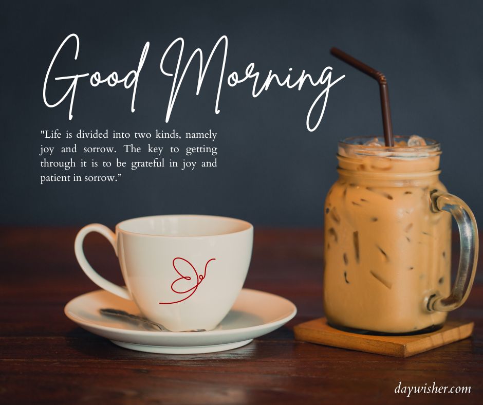 A graphic with the text "good morning images" over an image featuring a white cup on a saucer and a glass of iced coffee on a dark wooden table. A motivational quote about life's