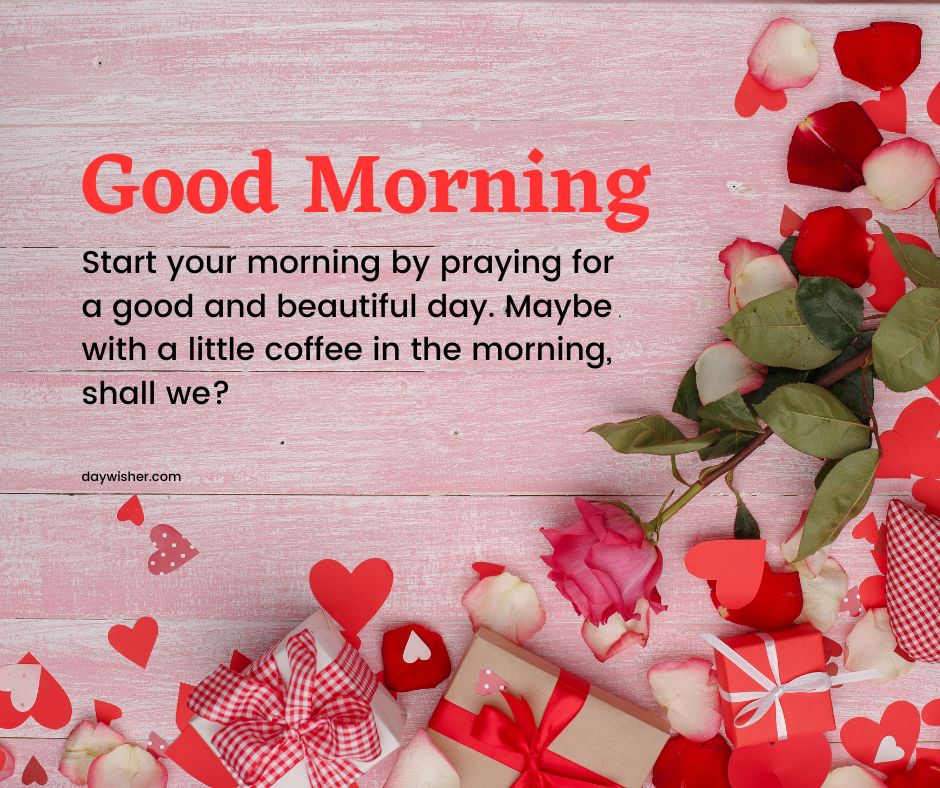 Image of a "good morning" message with decorative red and white rose petals and gift boxes on a pink wooden background. Good morning images encourage starting the day with prayer and coffee.