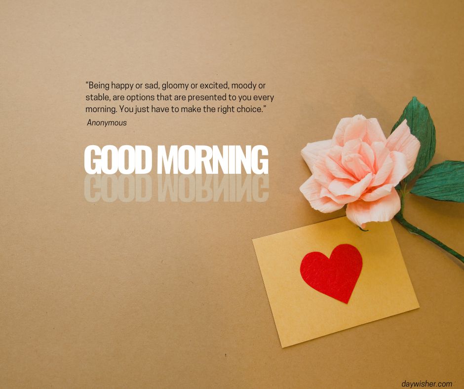 A pale pink rose with a green stem next to a yellow sticky note with a red heart on it, set against a beige background. The text reads "good morning" and an inspirational quote about choices