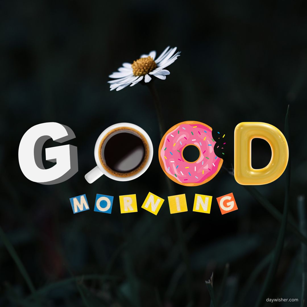 Good morning images" spelled out in colorful, whimsical letters with a coffee cup, donut, and a daisy on a dark blurred background.