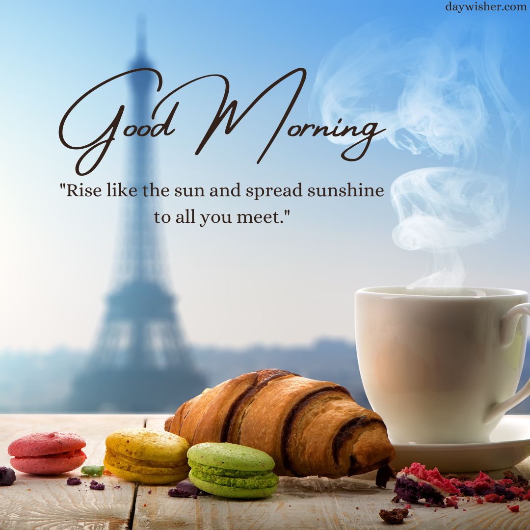 A morning scene with a cup of coffee, a croissant, and colorful macarons on a wooden table, overlaid with "good morning" and a motivational quote, featuring a blurred Eiff