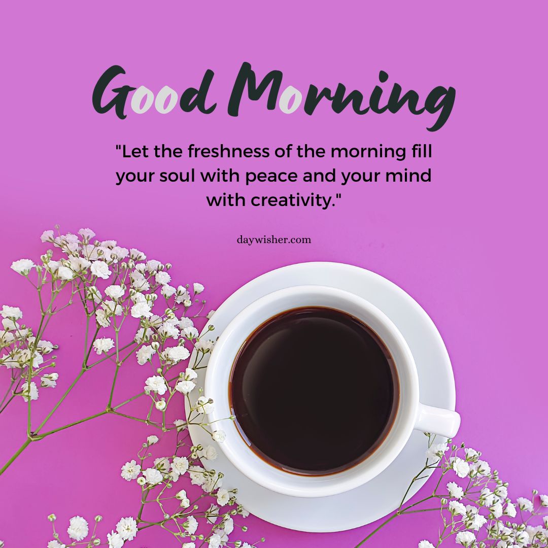 A cup of coffee and small white flowers are on a purple background with the text "Good Morning Images with Quotes" and an inspirational quote about creativity and freshness.