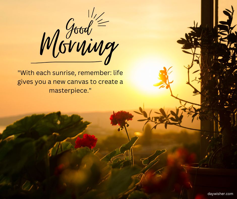 A sunrise scene featuring the quote "Good Morning Images with Quotes" and "with each sunrise, remember: life gives you a new canvas to create a masterpiece." Red flowers in the foreground.