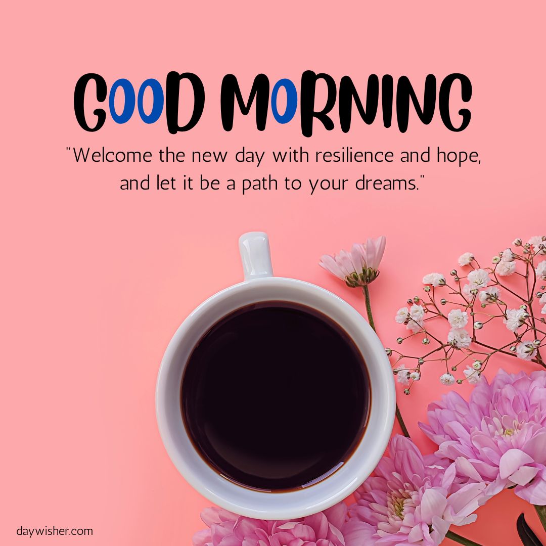 A vibrant "Good Morning Images with Quotes" greeting image featuring a cup of coffee on a background decorated with pink flowers and an inspirational quote about resilience and hope.