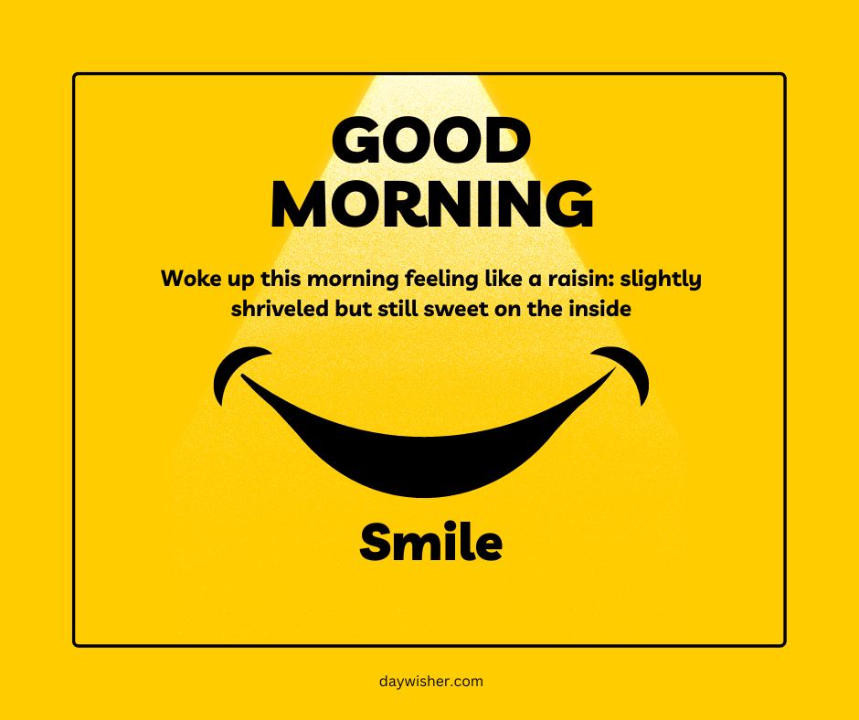 A bright yellow graphic with text "good morning" at the top, a large black smile below, and "smile" at the bottom. Text in the middle reads "woke up this morning feeling