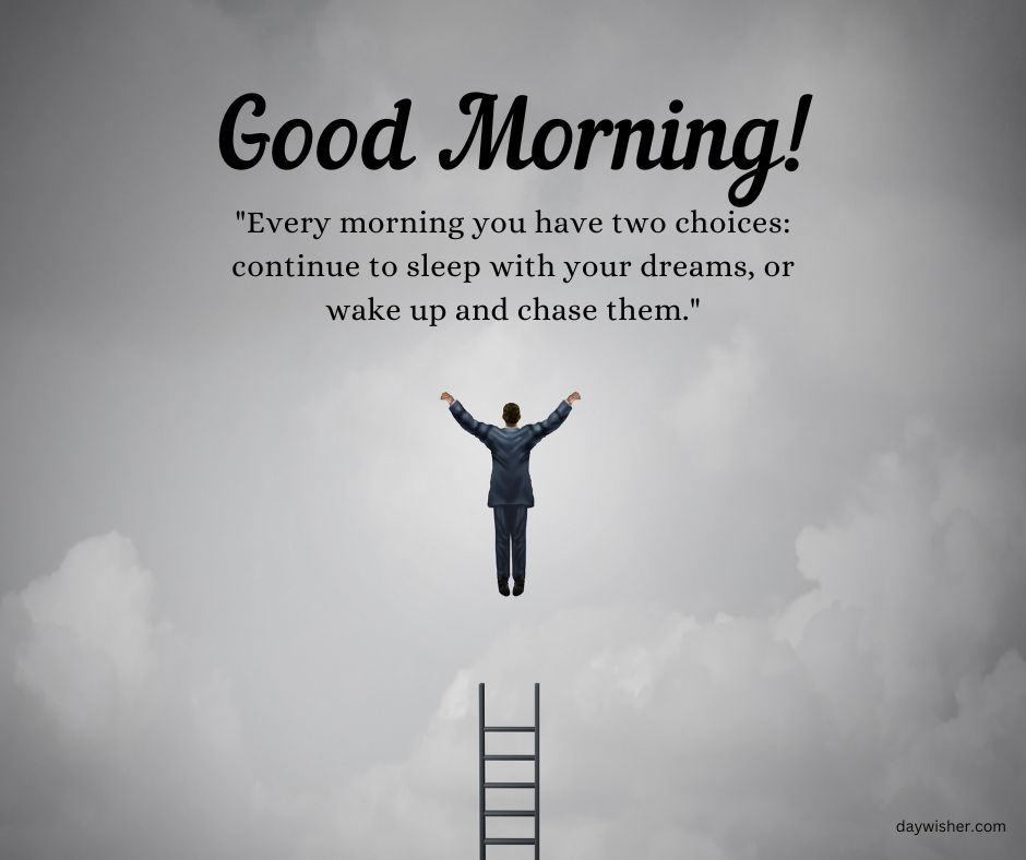 A man in a business suit jumps high above a ladder into a cloudy sky, with the text "Good Morning! 'Every morning you have two choices: continue to sleep with your dreams, or wake