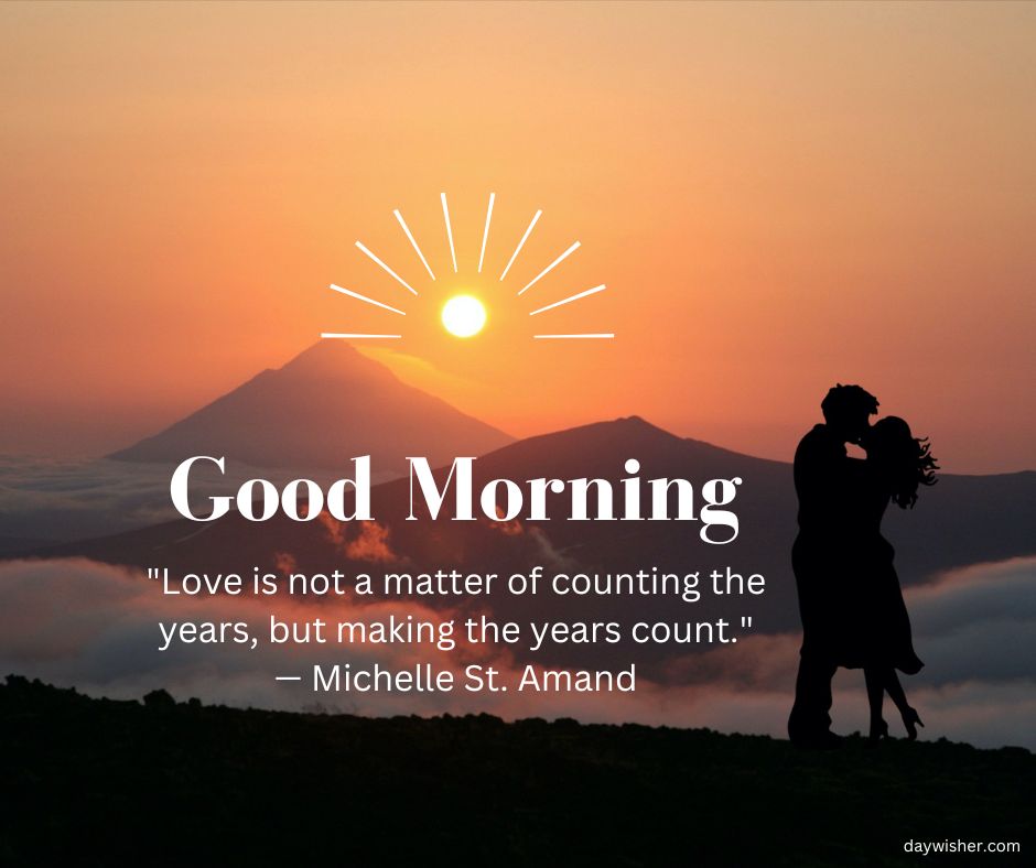 A silhouette of a couple embracing at sunrise with mountains in the background. Overlaid text reads "Good Morning Images with Quotes" and a quote about love and making years count by Michelle St. A