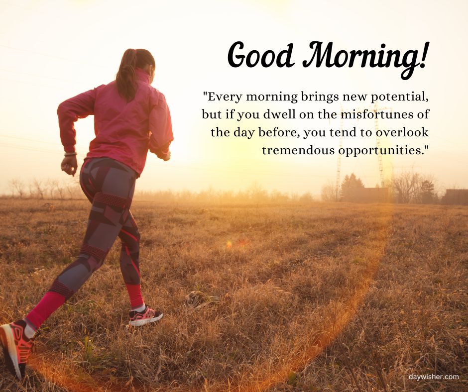 A woman jogs in a field at sunrise with the phrase "good morning!" above her and an inspirational quote about potential and opportunities below, forming one of the many delightful Good Morning Images with Quotes.