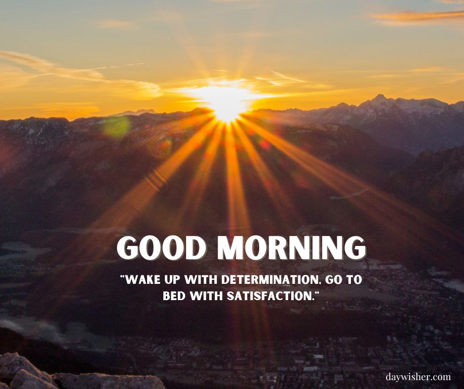 A picturesque sunrise over a mountain range with the text "Good Morning Images with Quotes" and a motivational quote "wake up with determination. go to bed with satisfaction." displayed.