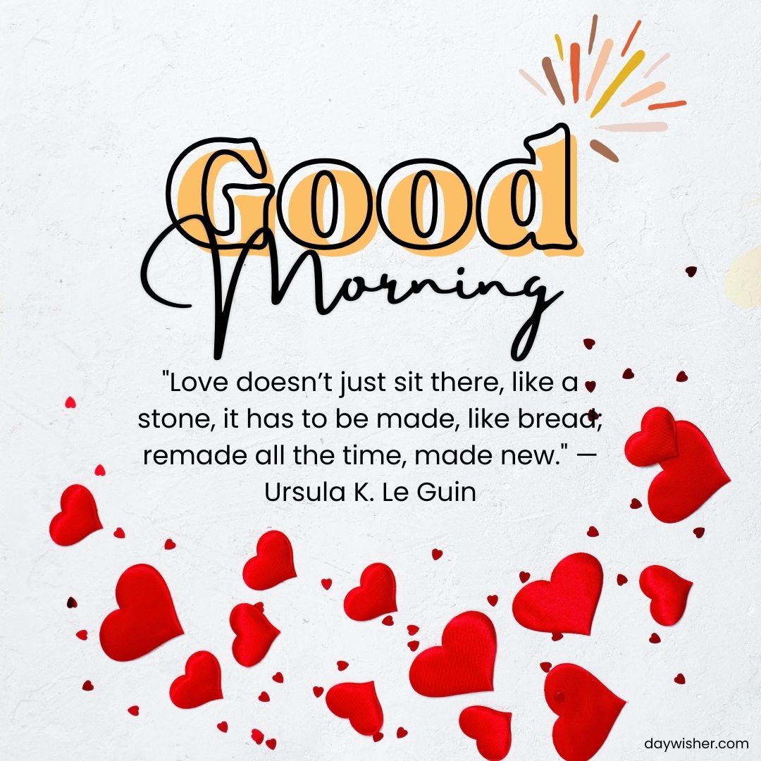 A bright and cheerful "good morning" image with a quote by Ursula K. Le Guin about love, surrounded by red heart cutouts on a textured white background.