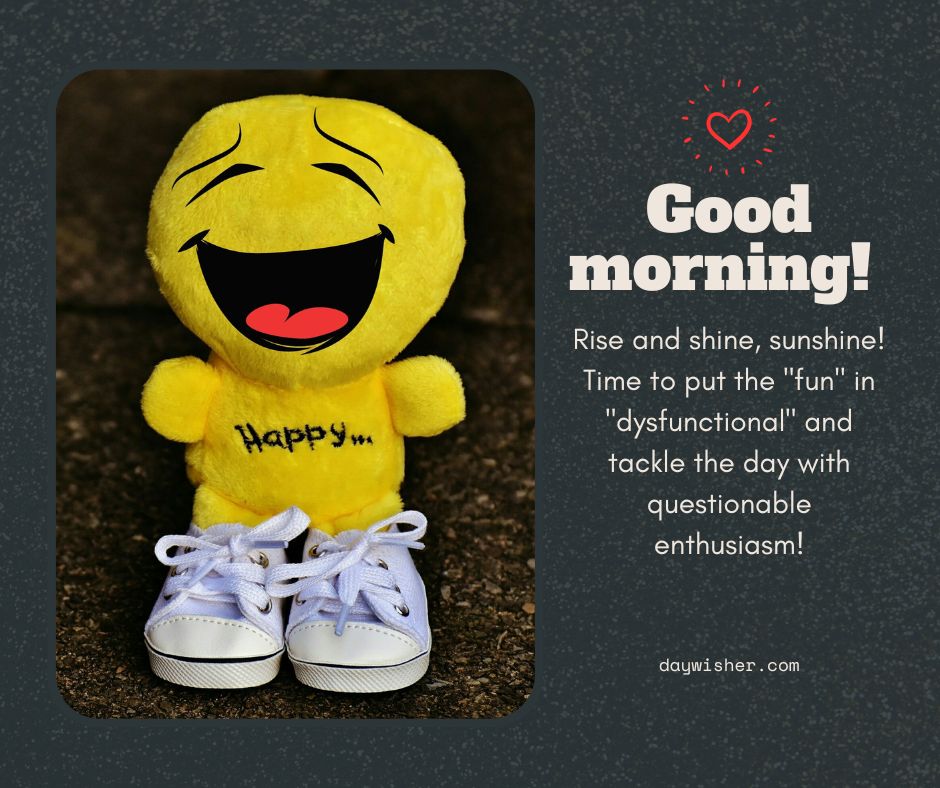 A smiling plush emoji with "happy" written on it, beside a pair of small sneakers, over a text overlay saying "Funny Good Morning! Rise and shine, sunshine! Put the 'fun'