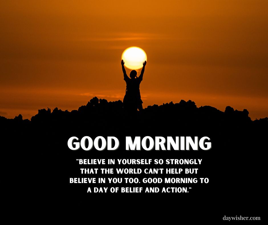 Silhouette of a person raising their arms with the sun directly above their hands against an orange sky, accompanied by "Good Morning Images with Quotes" and an inspirational quote about belief and action.