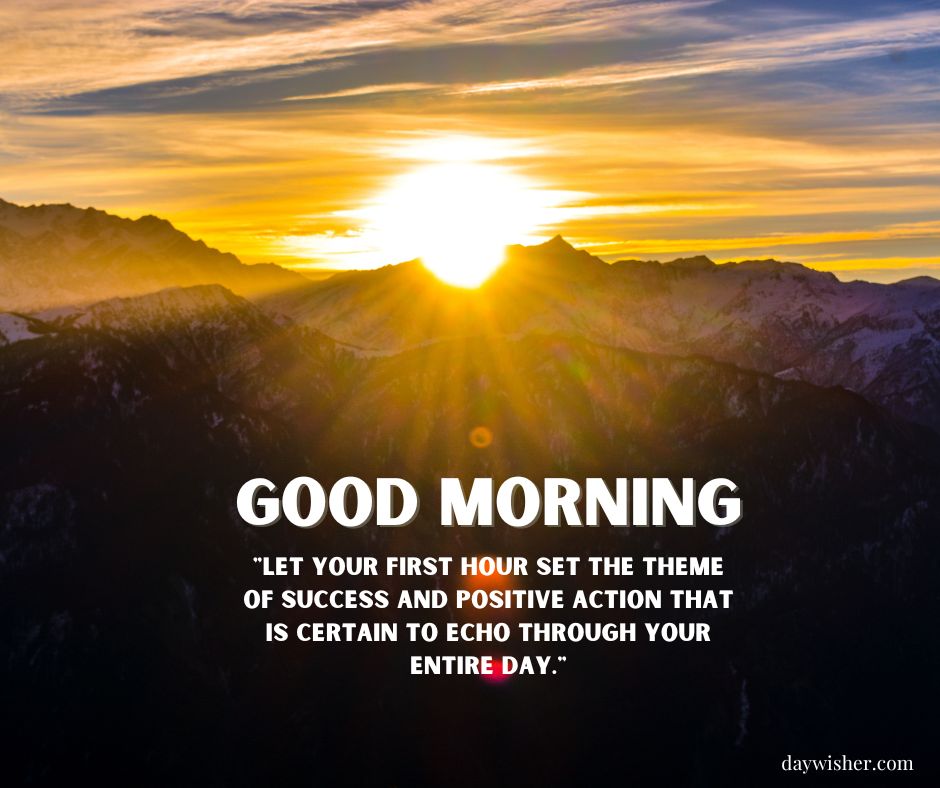 A sunrise over a mountain range with sunlight casting golden hues across the peaks. A motivational quote about positivity and success covers the sky, perfect for "Good Morning Images with Quotes.