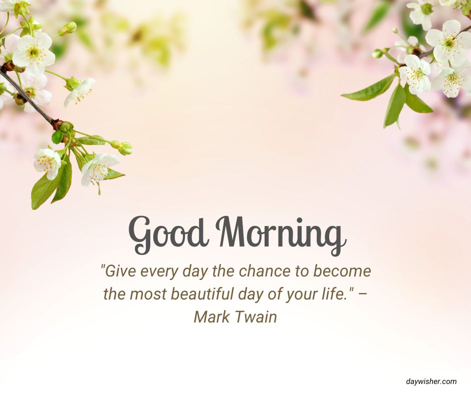 Inspirational Good Morning greeting card displaying blooming cherry blossom branches with a quote from Mark Twain: "Give every day the chance to become the most beautiful day of your life.