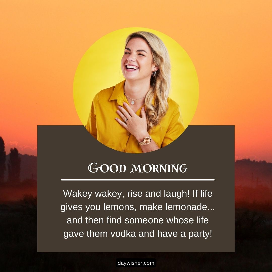 A cheerful woman laughing over a sunrise backdrop, with text that says "Funny Good Morning. Wakey wakey, rise and laugh! If life gives you lemons, make lemonade… and then