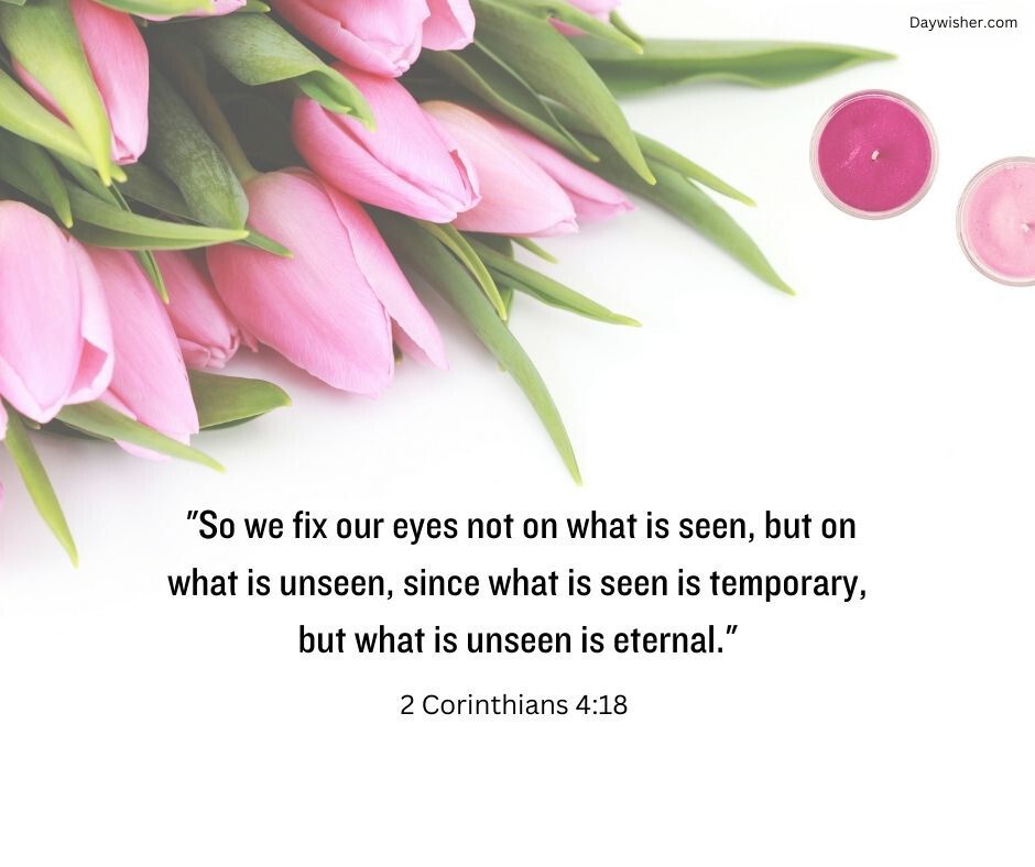 A serene image featuring a bouquet of pink tulips with two pink candles, accompanied by a Bible verse from 2 Corinthians 4:18 on the importance of focusing on the unseen, eternal elements of