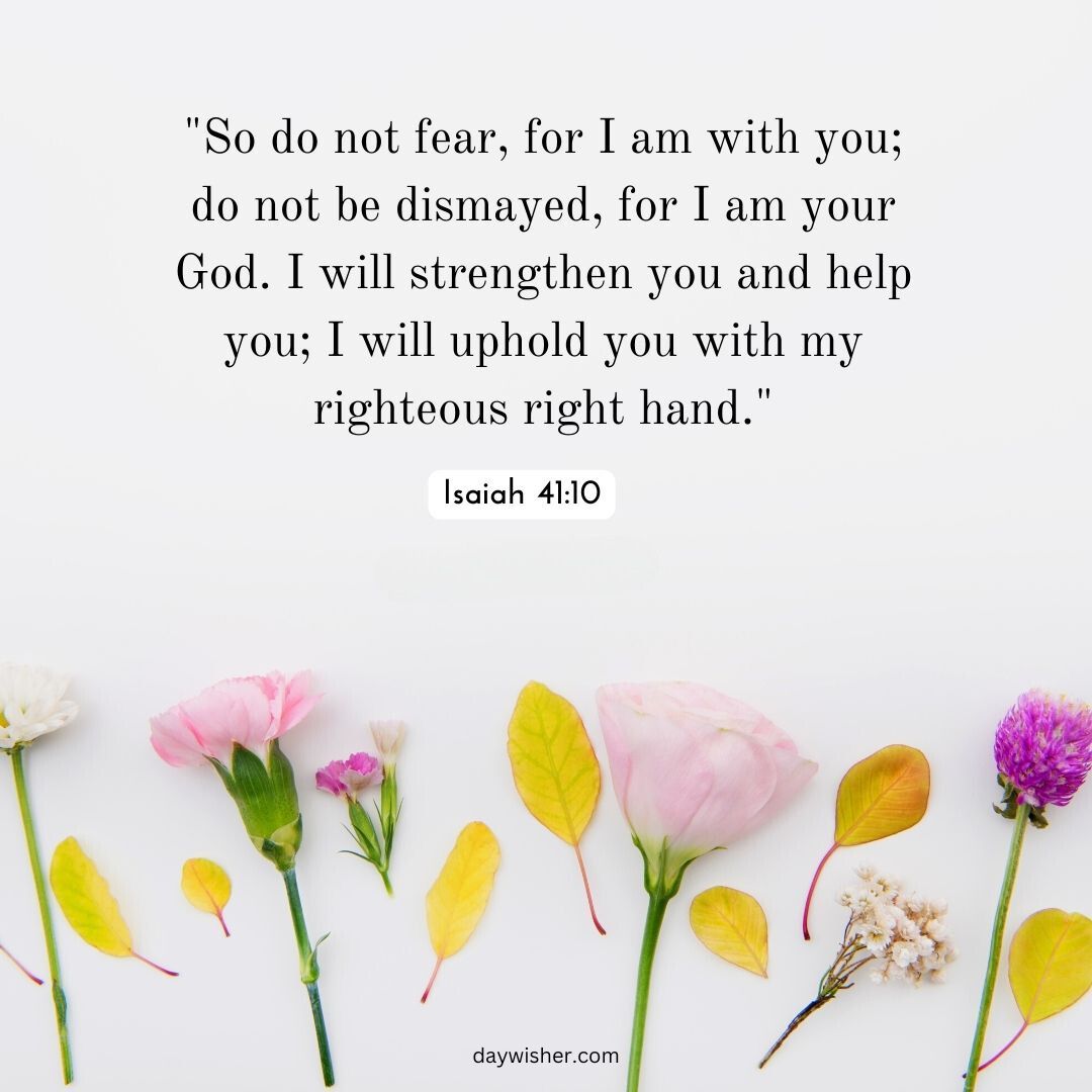 Image featuring a Bible verse from Isaiah 41:10 on a light background, surrounded by a horizontal arrangement of various colorful flowers at the bottom.