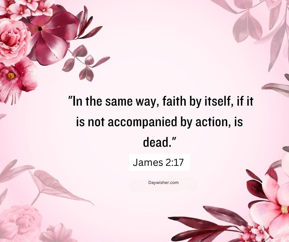 A floral background in shades of pink with a Bible verse from James 2:17, "In the same way, faith by itself, if it is not accompanied by action, is dead.
