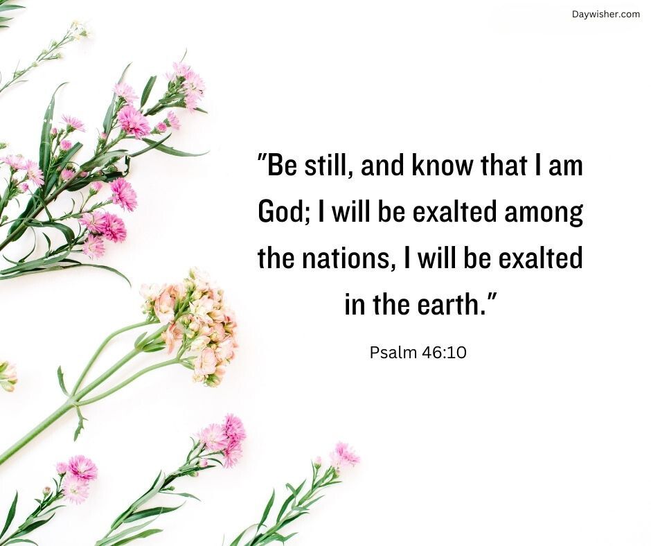 Image featuring a Bible verse from Psalm 46:10, "Be still, and know that I am God; I will be exalted among the nations, I will be exalted in the earth