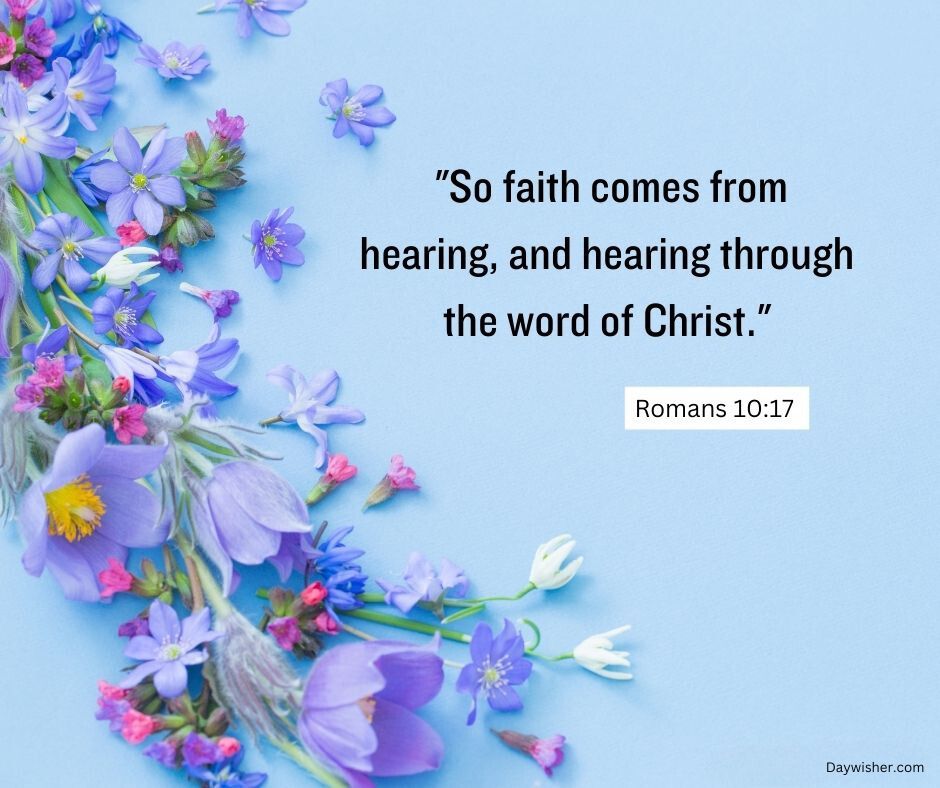 A serene blue background adorned with scattered purple and blue flowers, featuring a quote from Romans 10:17: "So faith comes from hearing, and hearing through the word of Christ." This depiction emphasizes