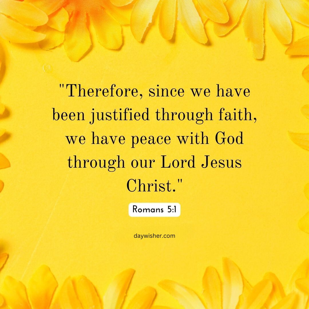 A bright yellow floral background with a quote from Romans 5:1, "Therefore, since we have been justified through faith, we have peace with God through our Lord Jesus Christ," perfect for hard