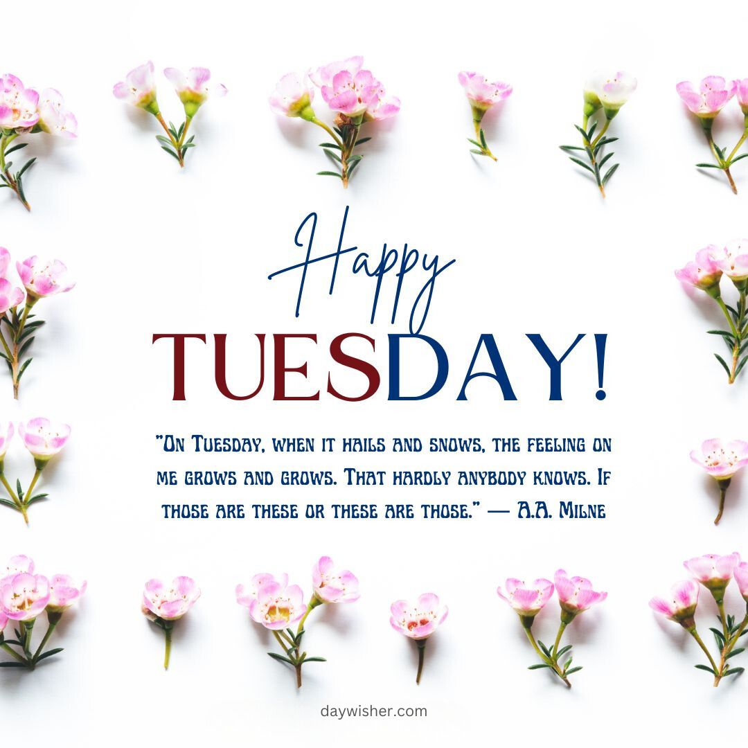 A cheerful graphic with the text "Happy Tuesday Blessings!" centered in bold red letters, surrounded by multiple pink flowers on a white background. A quote by A.A. Milne is included at the