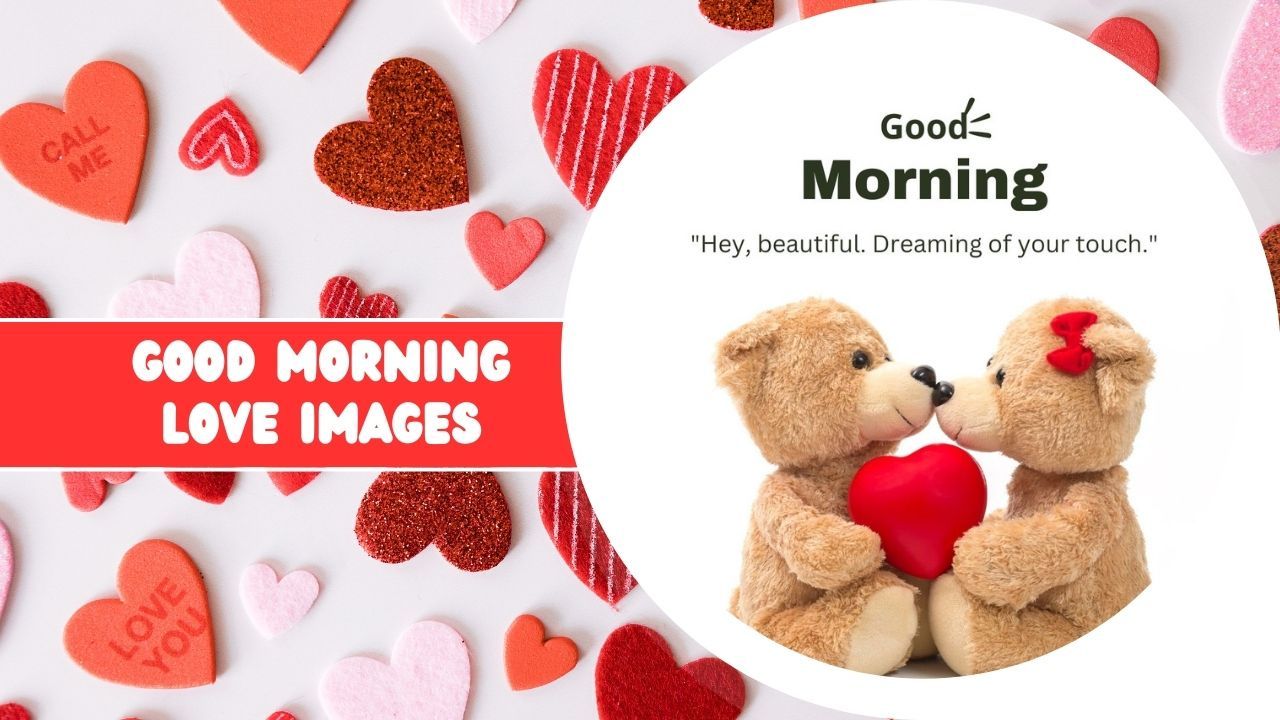 Two teddy bears holding a red heart surrounded by smaller hearts and a text overlay saying "good morning love images" with a quote "hey, beautiful. Dreaming of your touch.