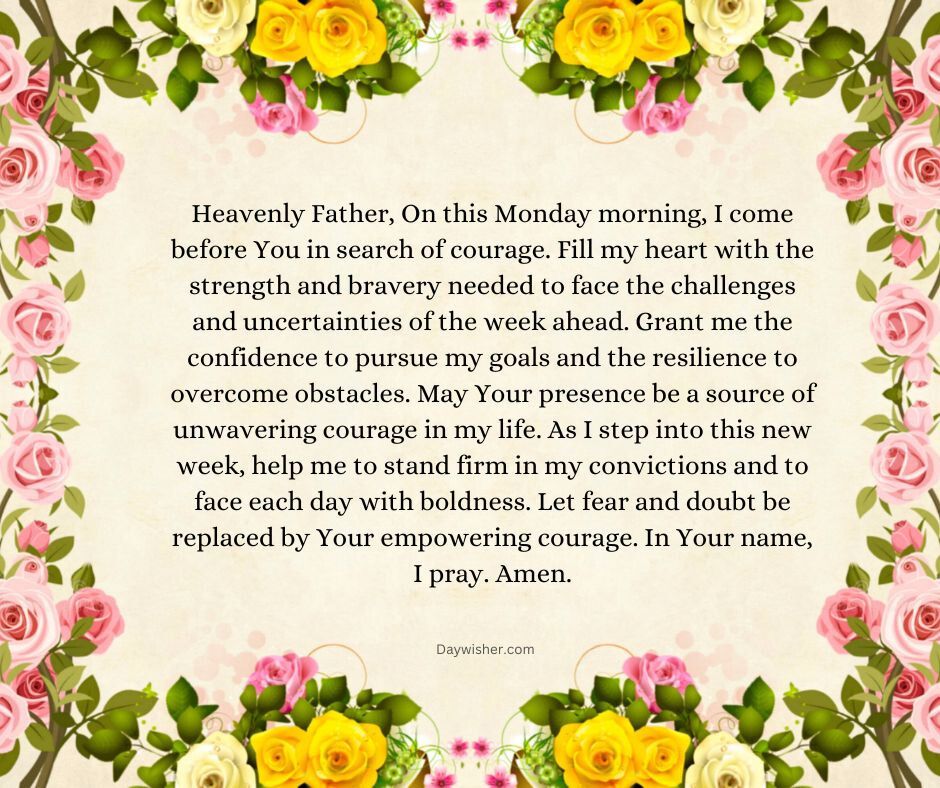 An image featuring a Monday Morning Prayer surrounded by a decorative floral border of pink and yellow roses on a textured background, expressing faith and a request for strength and courage.