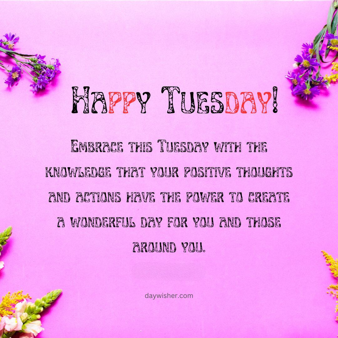 Image displaying the quote "Happy Tuesday Blessings! Embrace this Tuesday with the knowledge that your positive thoughts and energy have the power to create a wonderful day for you and those around you