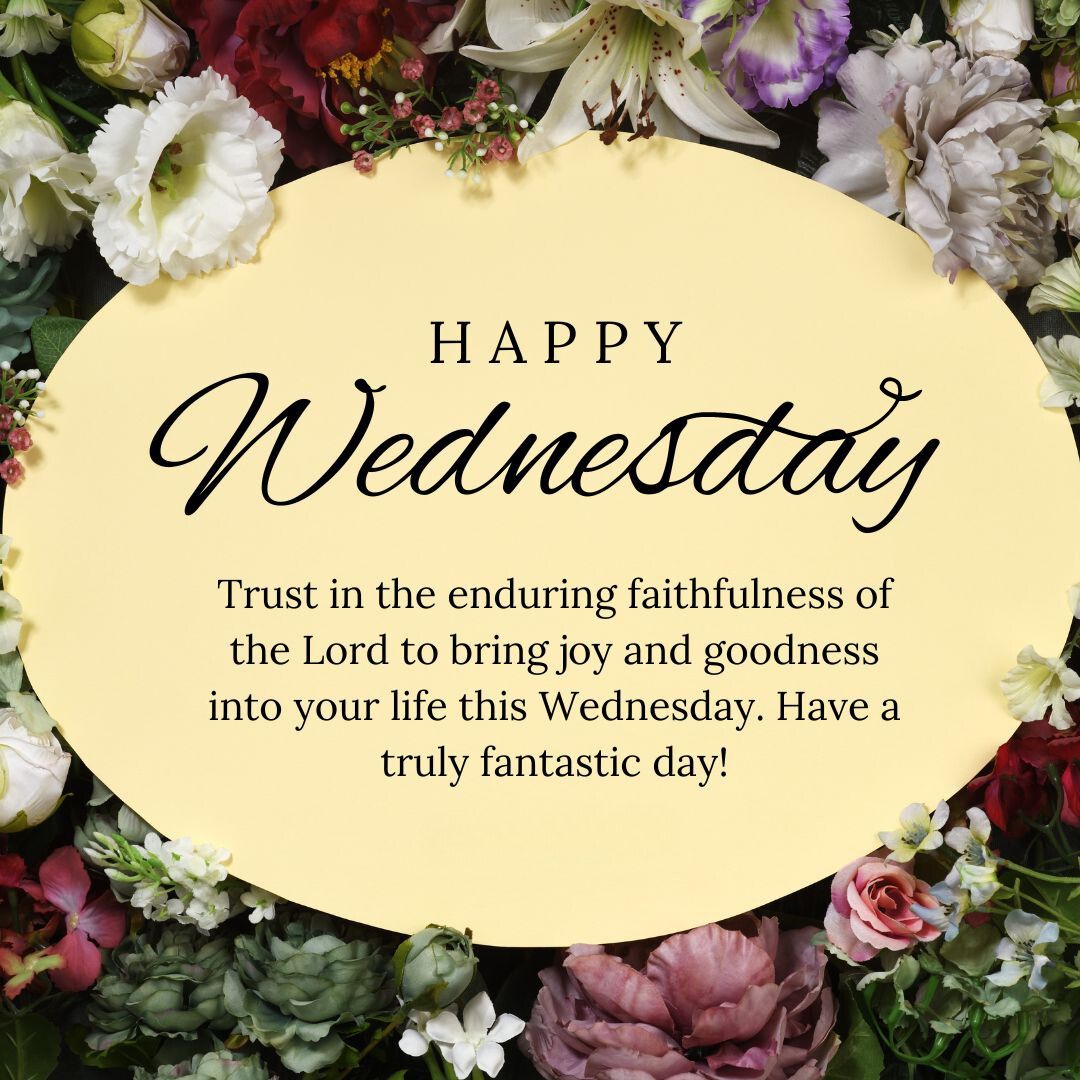 Inspirational quote "happy wednesday" written in elegant script surrounded by a diverse array of colorful flowers, conveying a message of joy and faithfulness.