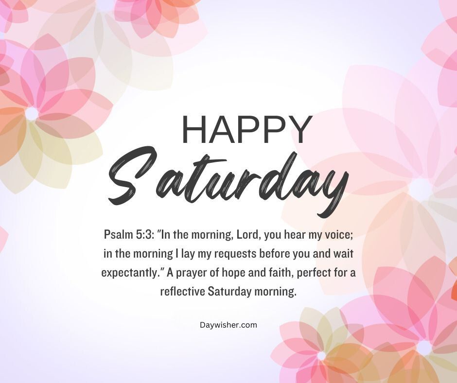 A graphic featuring pastel floral designs and text that reads "happy saturday" with a psalm 5:3 bible quote about morning prayer, all over a gentle backdrop. Ideal for a reflective