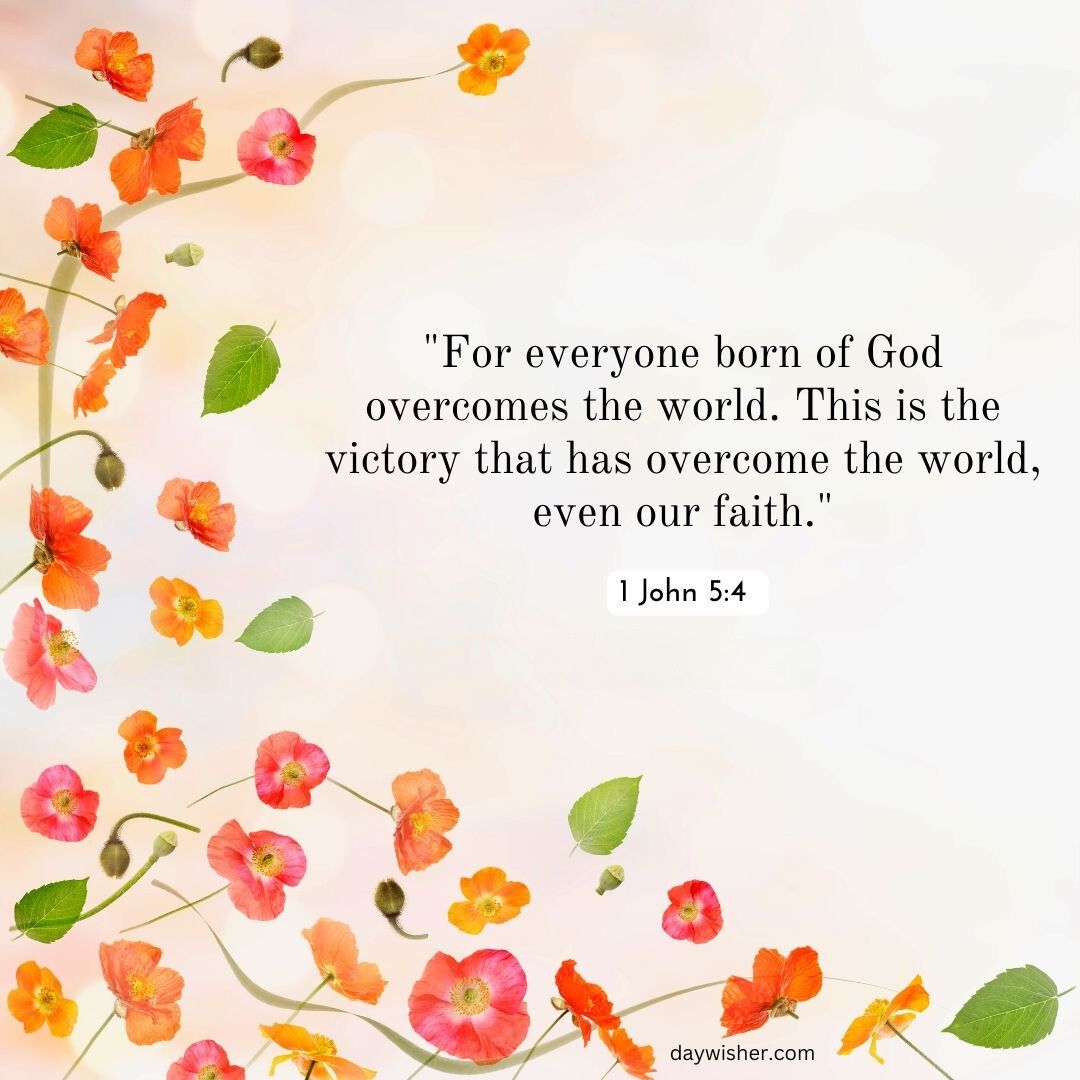 Image of a light background adorned with small orange flowers, featuring a Bible verse about faith from 1 John 5:4: "For everyone born of God overcomes the world. This is the