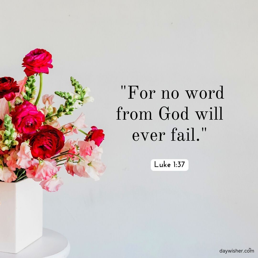 An arrangement of vibrant red and pink flowers in a white vase, set against a pale background, with the quote "for no word from God will ever fail." from Luke 1:37, one