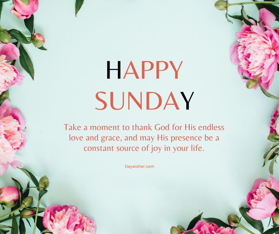 Image of a light blue background adorned with pink peonies in each corner and a text message that says "Happy Sunday Blessings," followed by an inspirational quote about gratitude and joy.
