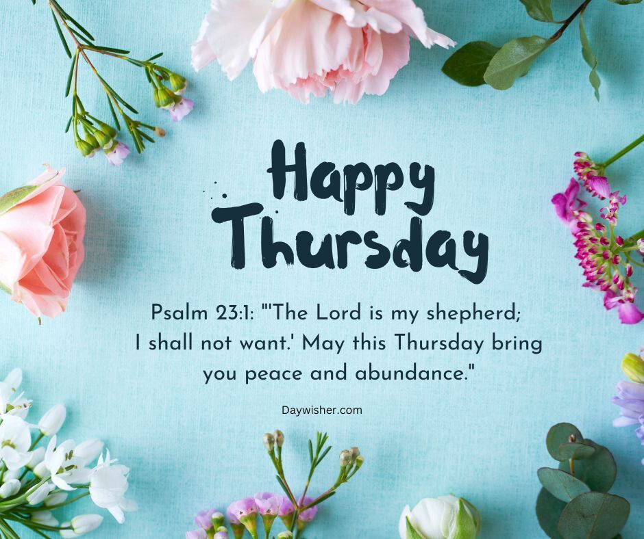 A graphic featuring the text "happy Thursday morning" surrounded by a floral arrangement on a blue background, with a quote from Psalm 23:1 and a well-wish for peace and abundance.
