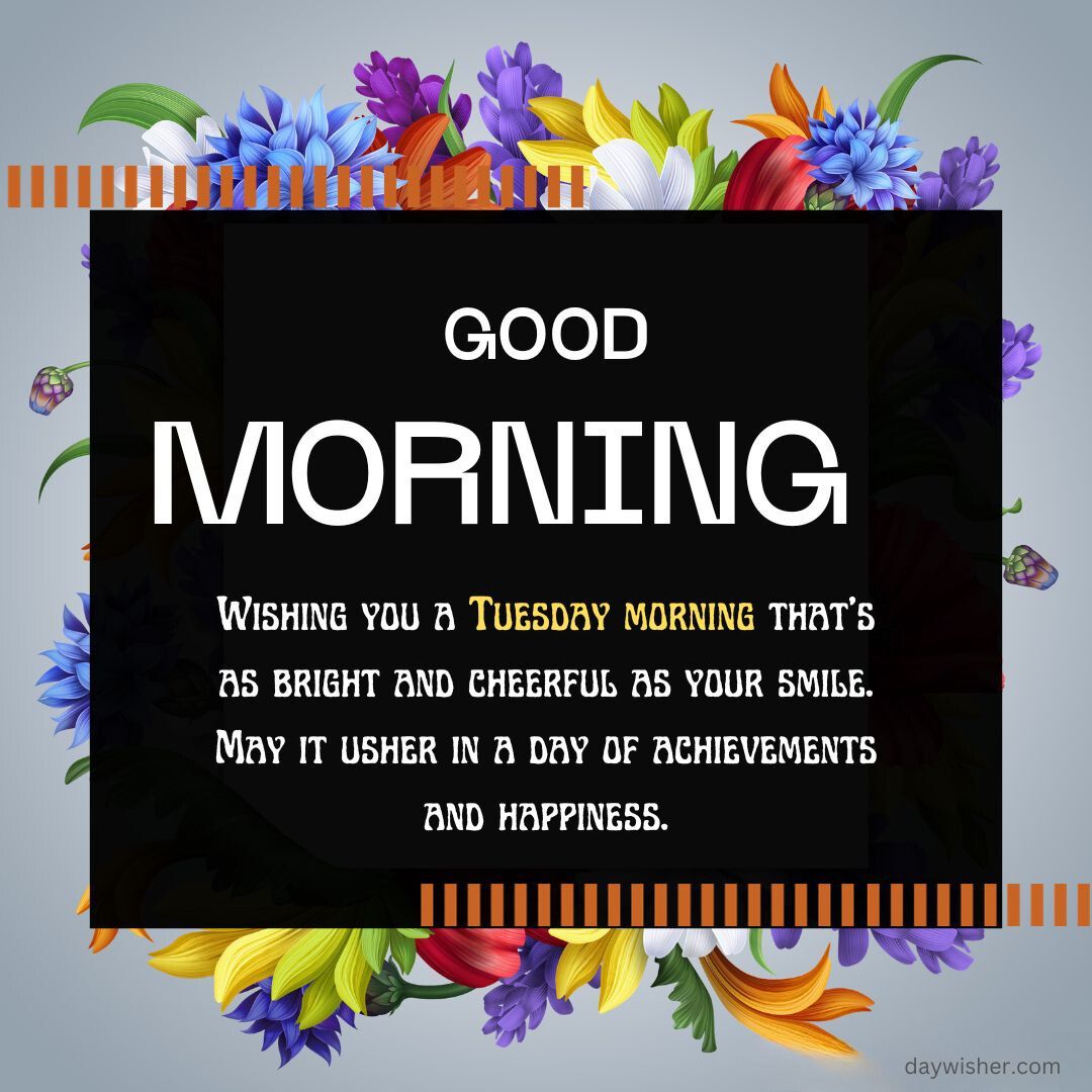 Graphic with a colorful floral border and the message 'Happy Tuesday Blessings' at the top in large white letters. Includes positive quotes for a joyful Tuesday morning and well wishes for achievements and happiness.