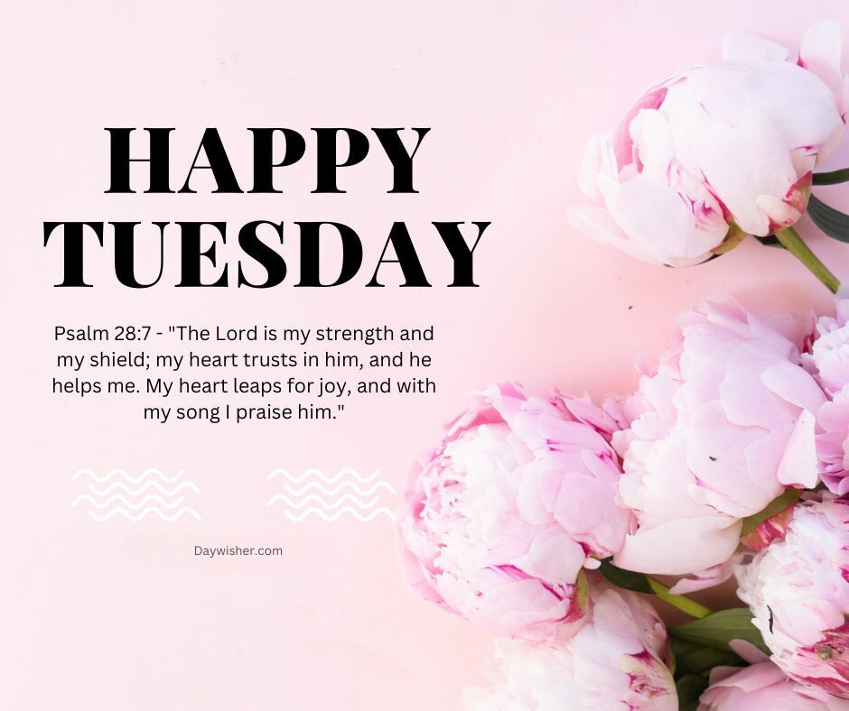A graphic with the text "Tuesday Morning Prayer" over a background of pale pink peonies. Below, a Bible verse from Psalm 28:7 is quoted, on a soft pink surface.