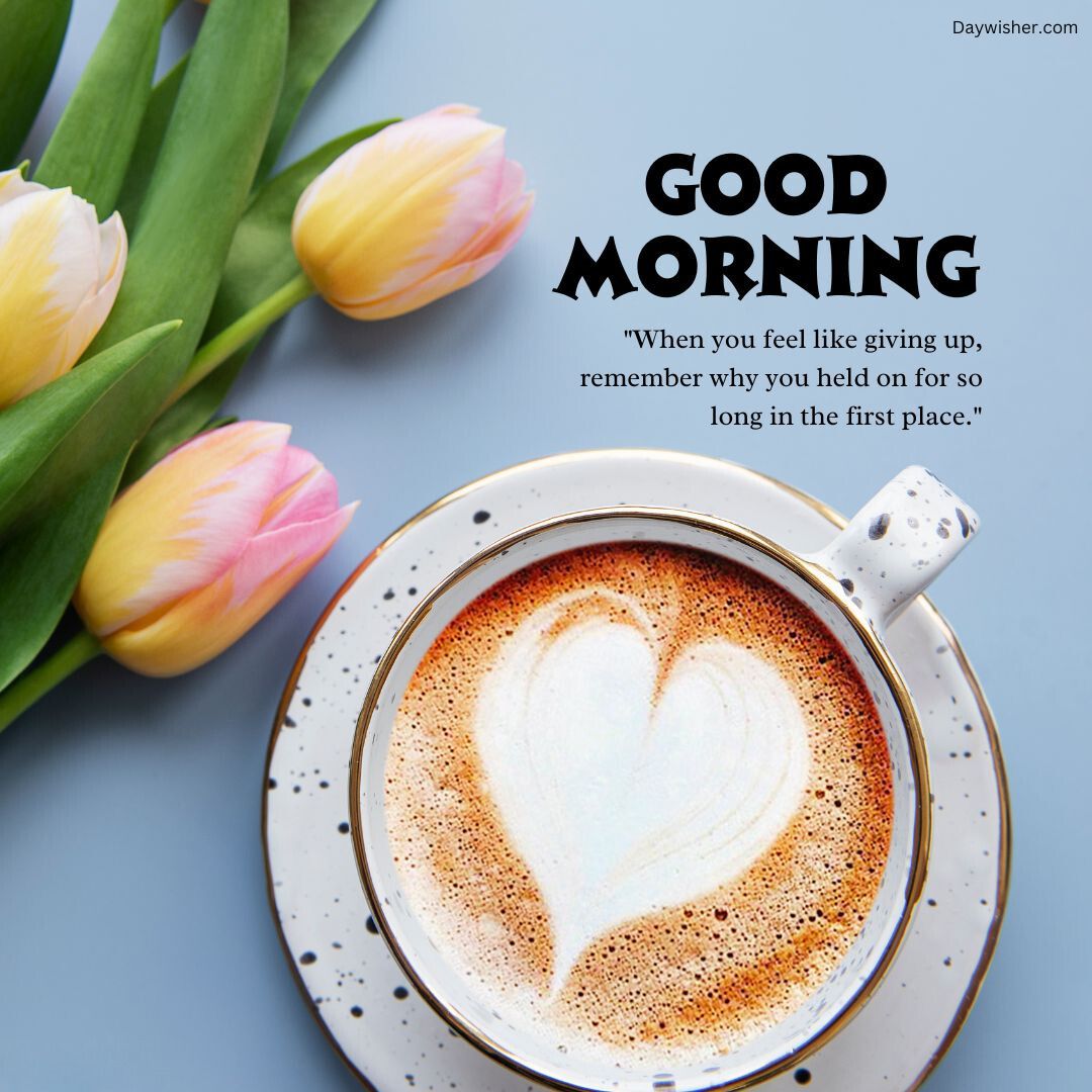 A cup of coffee with a heart-shaped foam art on a saucer, next to yellow and pink tulips on a blue background. The text "special good morning" and an inspirational quote are overlay