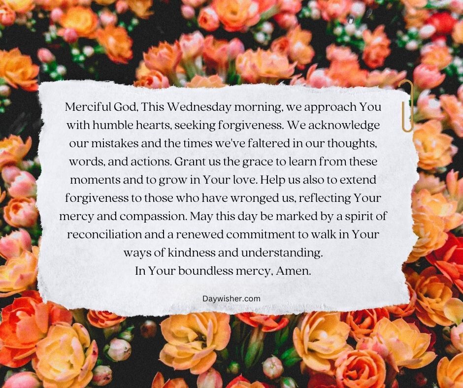 A piece of torn white paper with a printed Wednesday Morning Prayer rests on a bed of vibrant, orange roses. The prayer text invokes God's forgiveness and guidance.