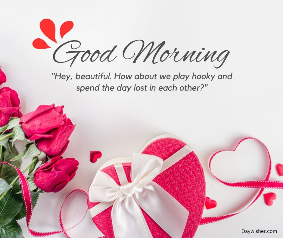 A romantic greeting image with the text "Good Morning Love" and a quote, featuring a bouquet of roses and a heart-shaped gift box with a bow on a white background.