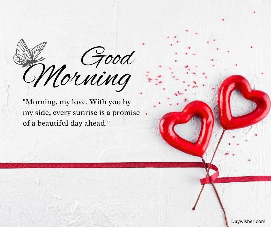 Two red heart-shaped balloons tied to a string, against a white textured background with the phrase "good morning love" and a short romantic quote, accompanied by small red confetti and a butterfly illustration.
