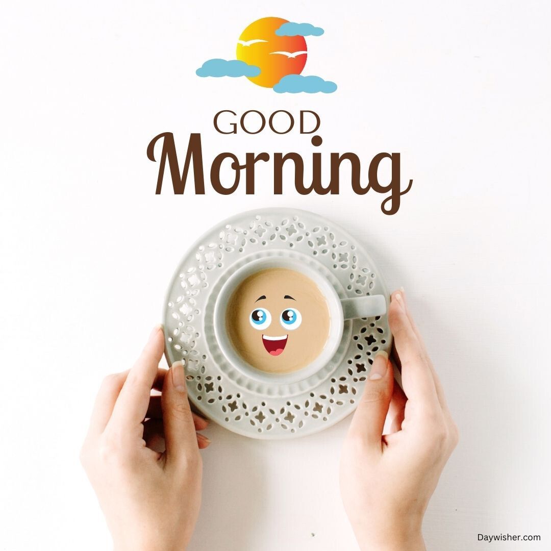 A top-view image of a person holding a cup of coffee with a smiling face on it, accompanied by the text "good morning" and a colorful sunrise logo above, showcasing special good morning images HD
