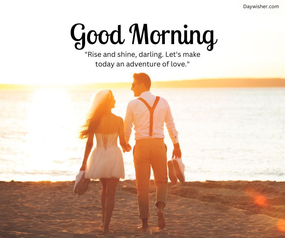 A couple holding hands and walking on a beach at sunrise, with the woman looking at the man. Text overlay says "Good Morning Love" with an inspirational quote.