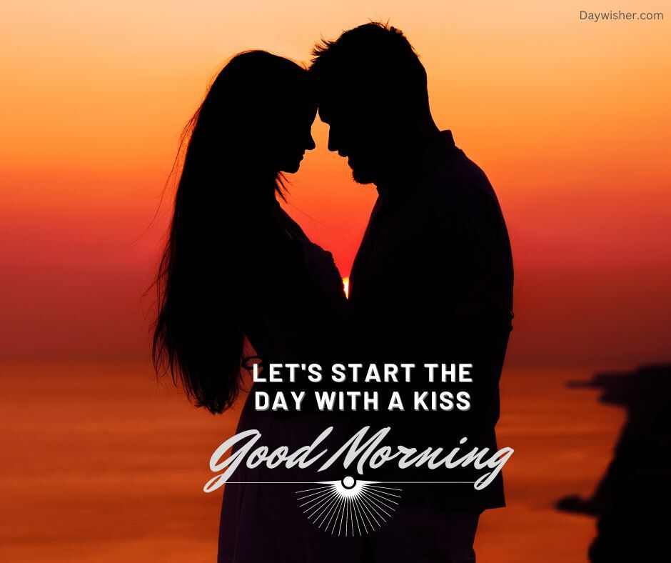 Silhouetted couple touching foreheads against a vivid sunset with text overlay saying, "Good Morning Love.