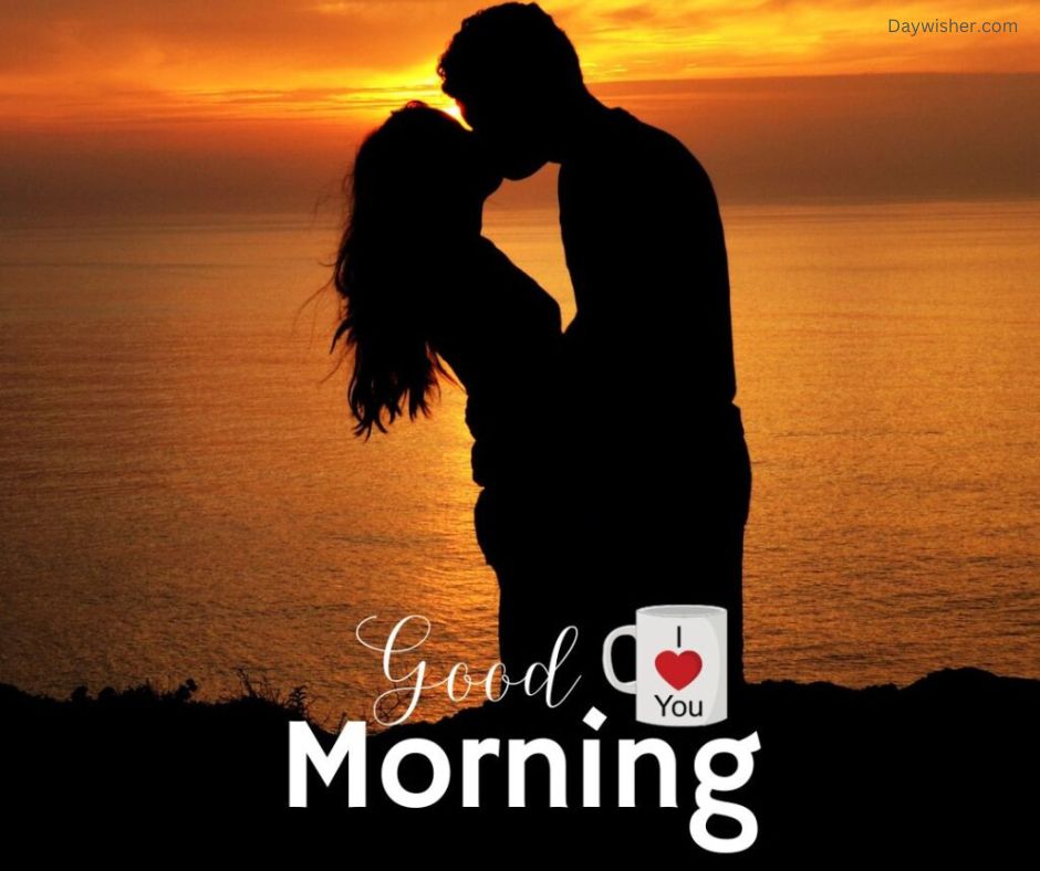 A silhouette of a couple embracing at sunrise by the sea, overlaid with the text "Good Morning Love" and a heart-emblazoned mug with "you" inscribed. Warm and romantic
